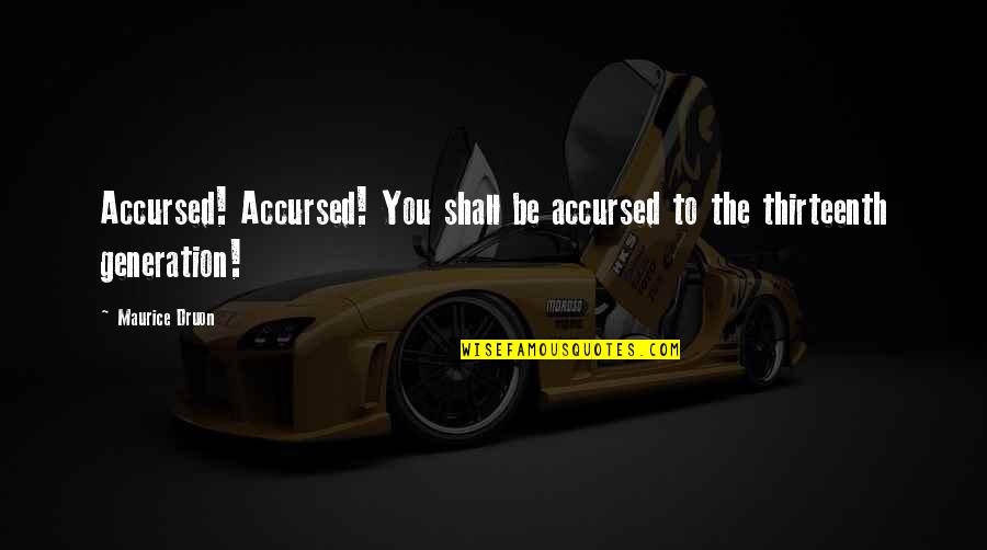 Sjourna Quotes By Maurice Druon: Accursed! Accursed! You shall be accursed to the