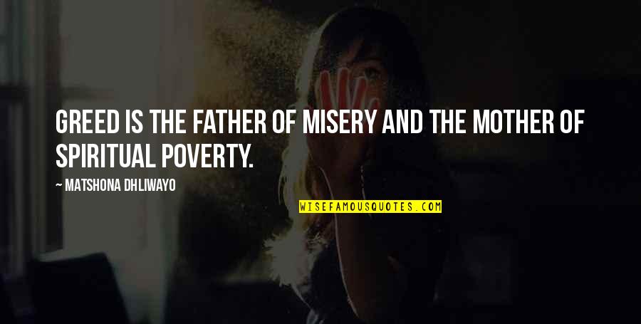 Sjukdomstillst Nd Quotes By Matshona Dhliwayo: Greed is the father of misery and the Sjukdomstillst Nd Quotes By Matshona Dhliwayo: Greed is the father of misery and the