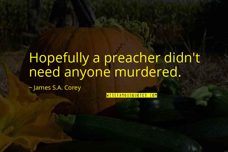 Sjukf Rs Kring Quotes By James S.A. Corey: Hopefully a preacher didn't need anyone murdered.