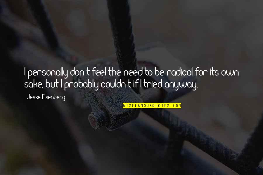 Sjukf Rs Kring Quotes By Jesse Eisenberg: I personally don't feel the need to be