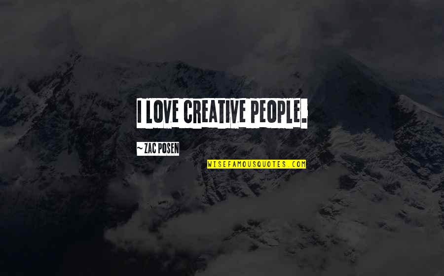Sjuksk Terska Quotes By Zac Posen: I love creative people. Sjuksk Terska Quotes By Zac Posen: I love creative people.
