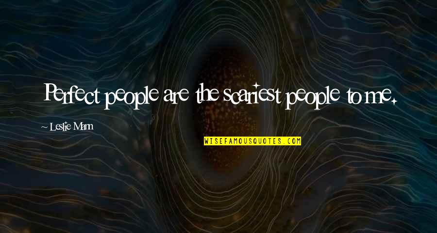 Sjunde Inseglet Quotes By Leslie Mann: Perfect people are the scariest people to me.