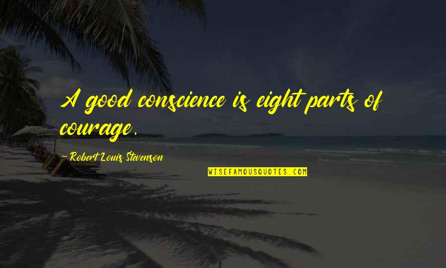 Sjurd Quotes By Robert Louis Stevenson: A good conscience is eight parts of courage. Sjurd Quotes By Robert Louis Stevenson: A good conscience is eight parts of courage.