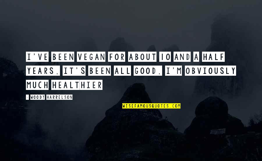 Sjurd Quotes By Woody Harrelson: I've been vegan for about 10 and a