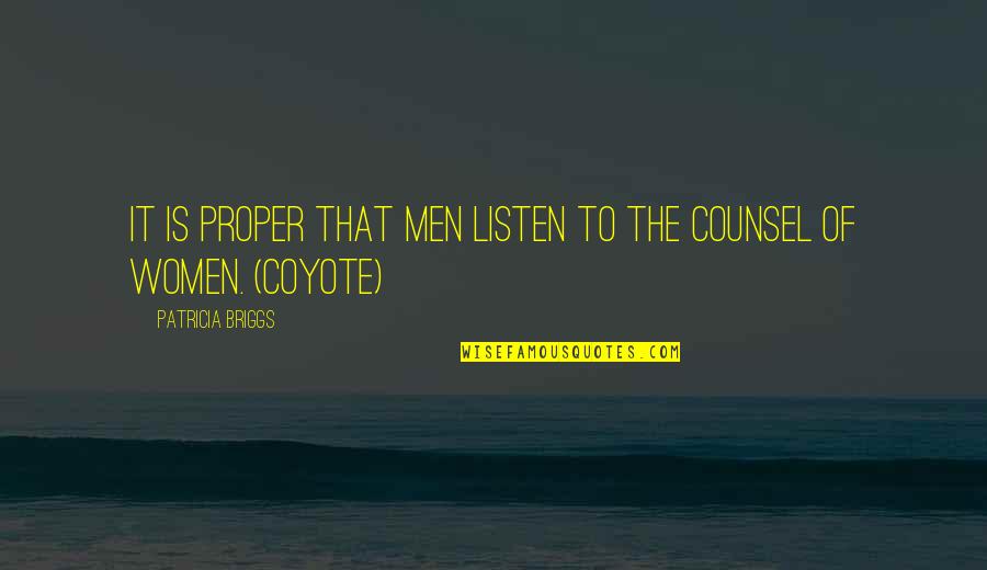 Sjws Barking Quotes By Patricia Briggs: It is proper that men listen to the Sjws Barking Quotes By Patricia Briggs: It is proper that men listen to the