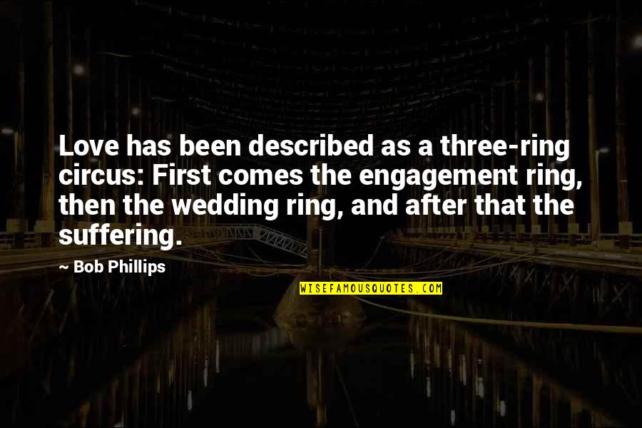 Sk Rg Rdsstadsskolan Quotes By Bob Phillips: Love has been described as a three-ring circus: Sk Rg Rdsstadsskolan Quotes By Bob Phillips: Love has been described as a three-ring circus: