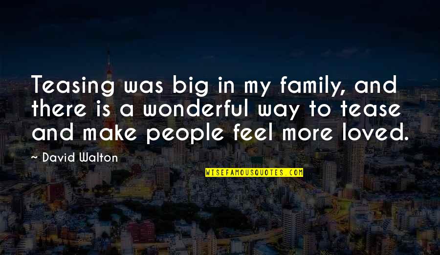 Sk Rg Rdsstadsskolan Quotes By David Walton: Teasing was big in my family, and there Sk Rg Rdsstadsskolan Quotes By David Walton: Teasing was big in my family, and there