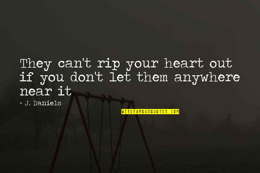 Sk Rg Rdstunnan Quotes By J. Daniels: They can't rip your heart out if you