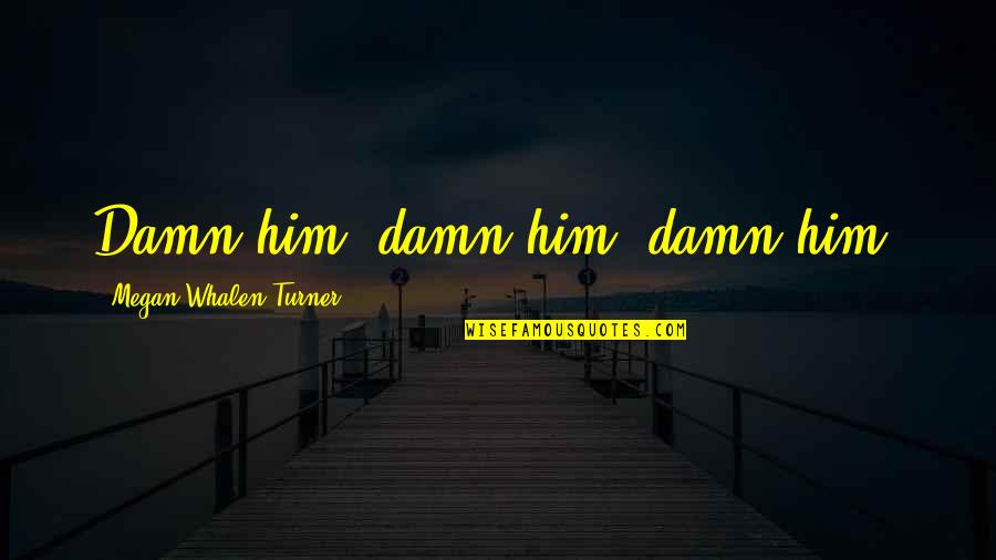 Sk Stock Quote Quotes By Megan Whalen Turner: Damn him, damn him, damn him.