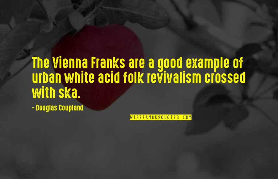 Ska Quotes By Douglas Coupland: The Vienna Franks are a good example of