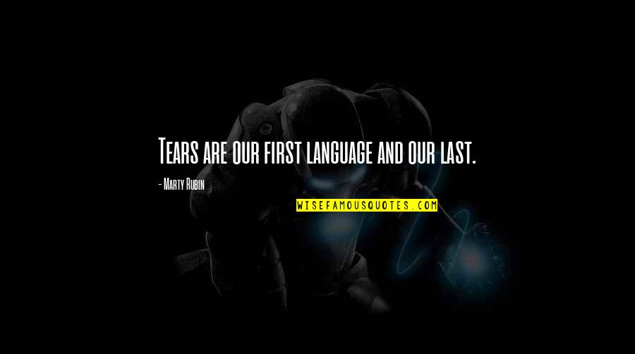 Ska Quotes By Marty Rubin: Tears are our first language and our last.