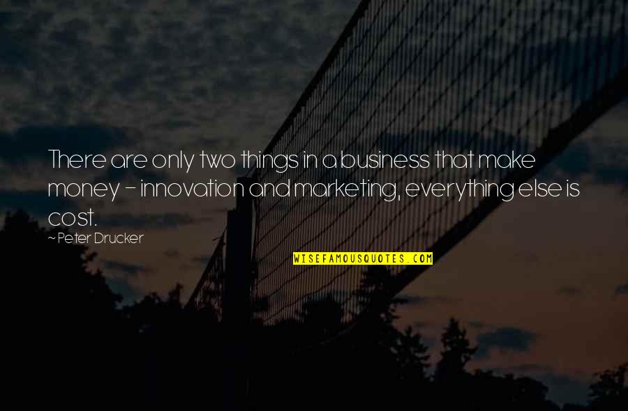 Skaa Quotes By Peter Drucker: There are only two things in a business Skaa Quotes By Peter Drucker: There are only two things in a business
