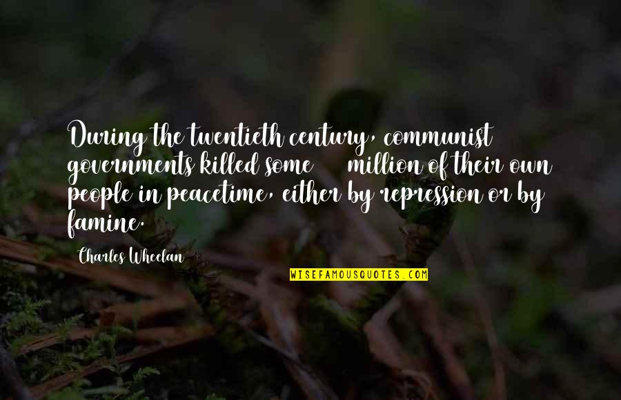Skaala Quotes By Charles Wheelan: During the twentieth century, communist governments killed some Skaala Quotes By Charles Wheelan: During the twentieth century, communist governments killed some