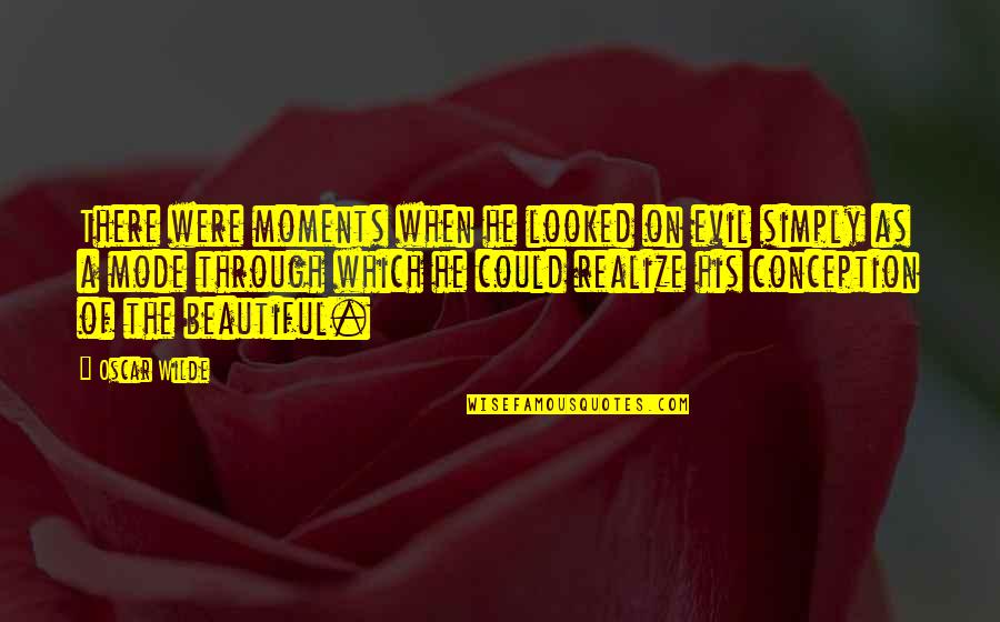 Skaala Quotes By Oscar Wilde: There were moments when he looked on evil