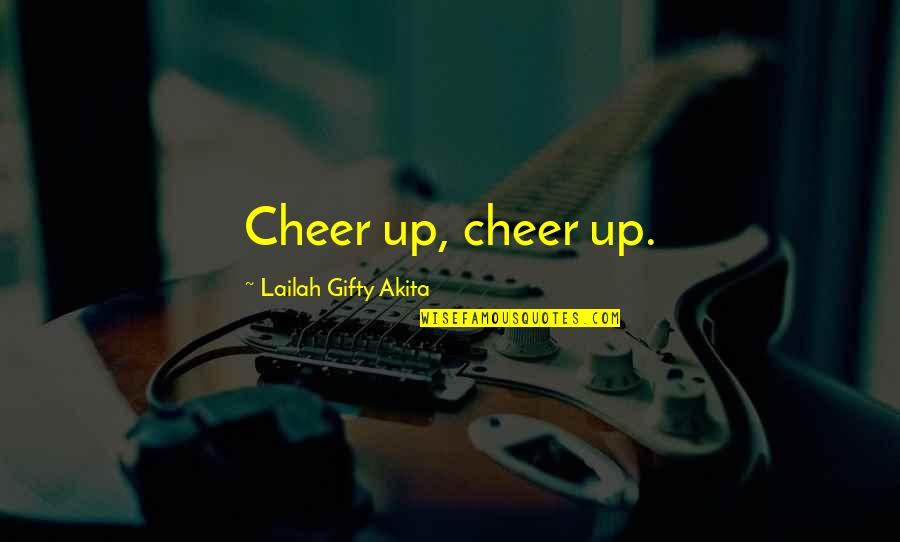 Skabenga Quotes By Lailah Gifty Akita: Cheer up, cheer up. Skabenga Quotes By Lailah Gifty Akita: Cheer up, cheer up.