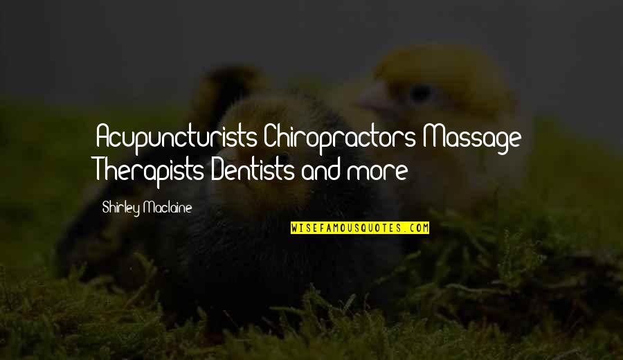 Skabenga Quotes By Shirley Maclaine: Acupuncturists Chiropractors Massage Therapists Dentists and more! Skabenga Quotes By Shirley Maclaine: Acupuncturists Chiropractors Massage Therapists Dentists and more!