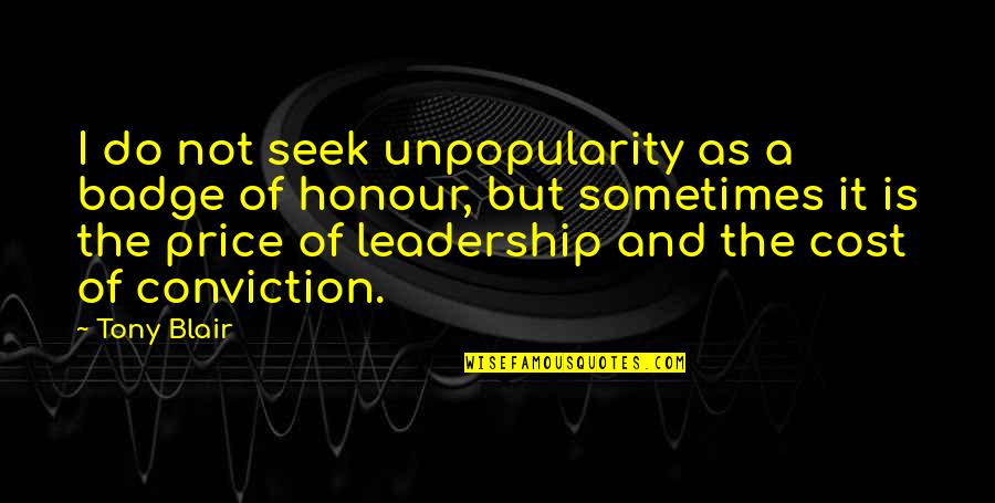 Skabenga Quotes By Tony Blair: I do not seek unpopularity as a badge Skabenga Quotes By Tony Blair: I do not seek unpopularity as a badge