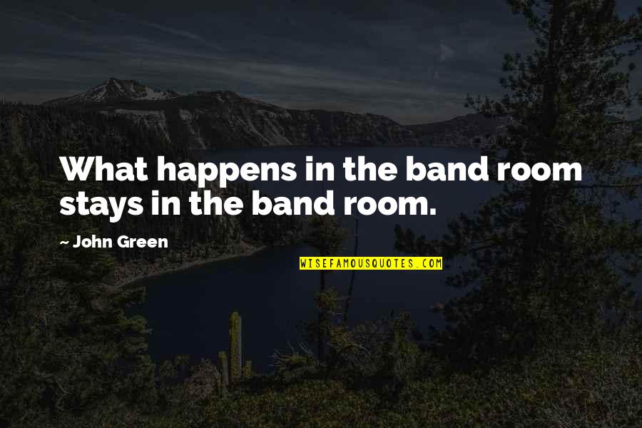 Skacelknitting Quotes By John Green: What happens in the band room stays in