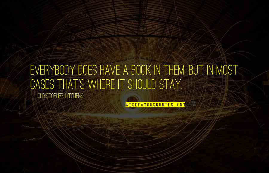 Skaczac Quotes By Christopher Hitchens: Everybody does have a book in them, but