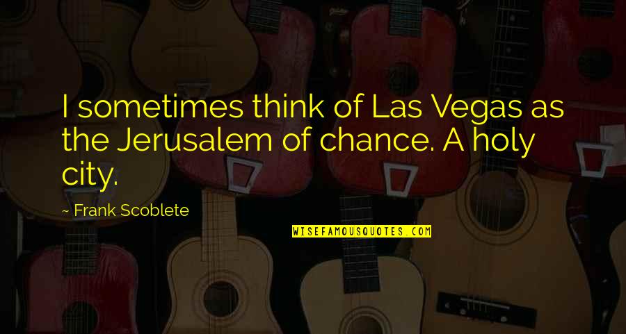 Skaczac Quotes By Frank Scoblete: I sometimes think of Las Vegas as the