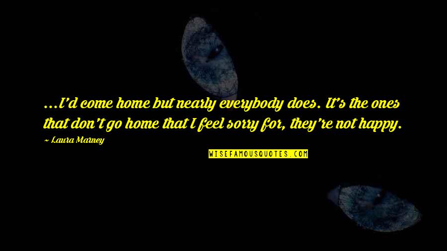 Skaczac Quotes By Laura Marney: ...I'd come home but nearly everybody does. It's