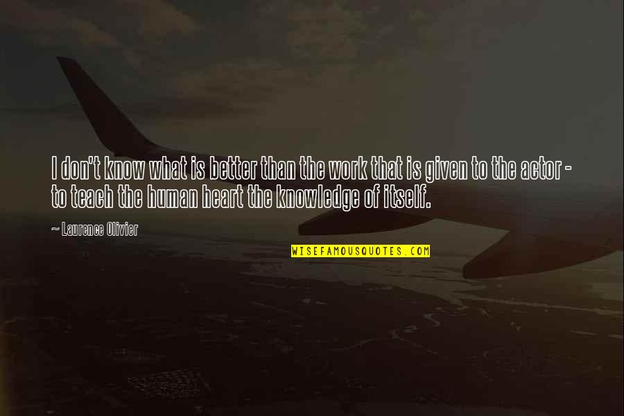 Skade Last Kingdom Quotes By Laurence Olivier: I don't know what is better than the Skade Last Kingdom Quotes By Laurence Olivier: I don't know what is better than the