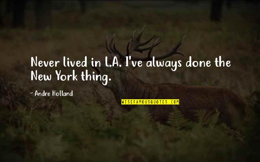 Skadi Goddess Quotes By Andre Holland: Never lived in L.A. I've always done the Skadi Goddess Quotes By Andre Holland: Never lived in L.A. I've always done the