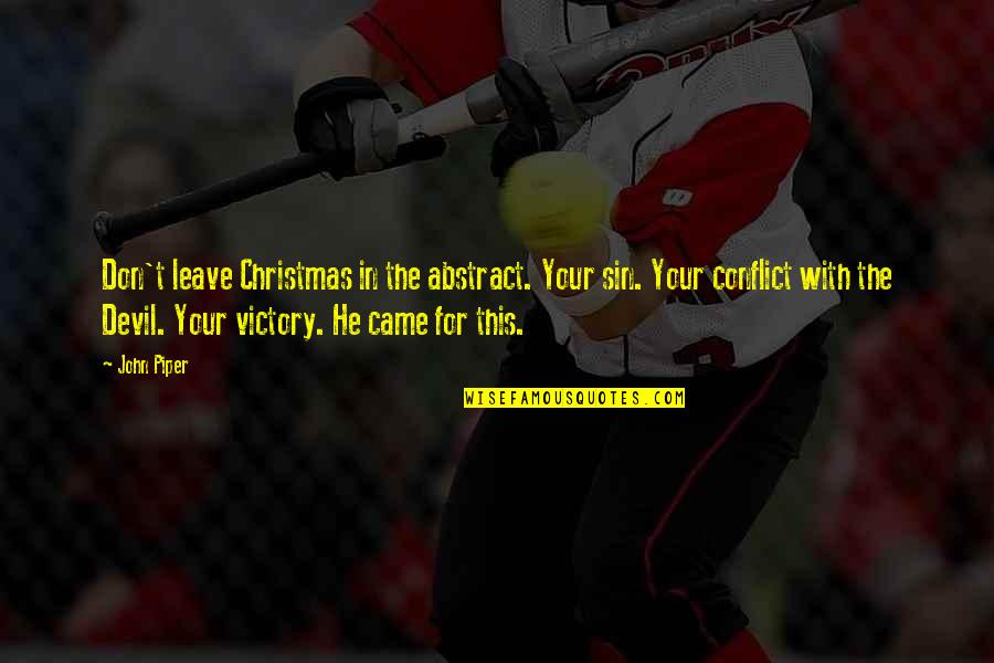 Skadis Quotes By John Piper: Don't leave Christmas in the abstract. Your sin. Skadis Quotes By John Piper: Don't leave Christmas in the abstract. Your sin.