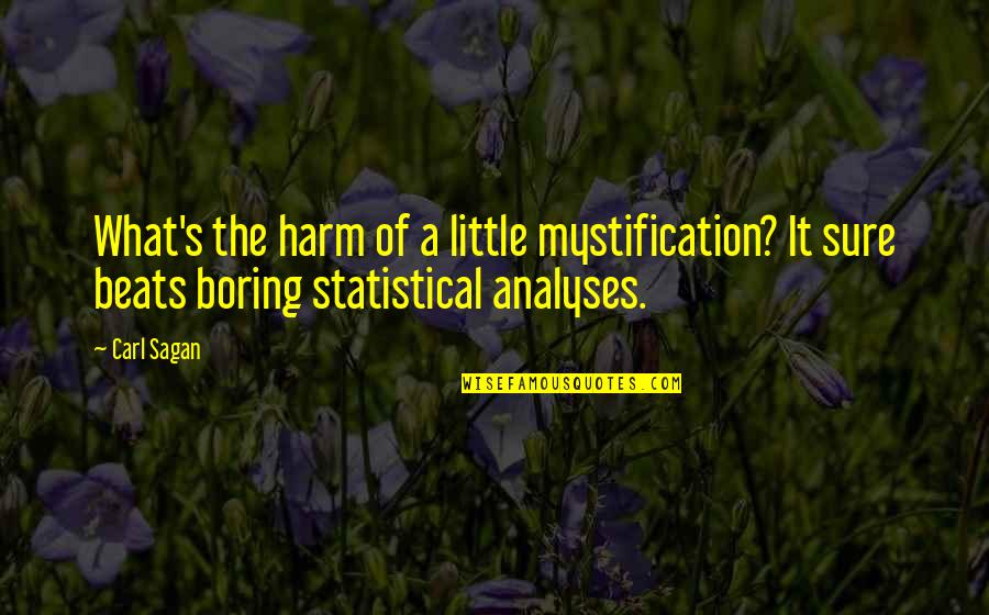 Skaema Quotes By Carl Sagan: What's the harm of a little mystification? It