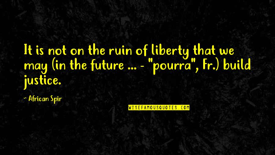 Skafatos Quotes By African Spir: It is not on the ruin of liberty