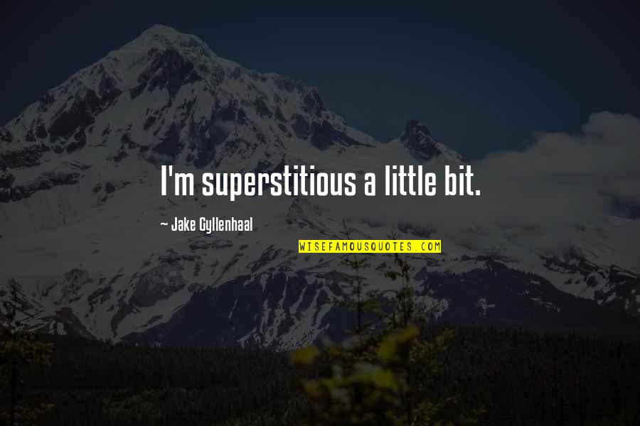 Skafisnjafnjak Quotes By Jake Gyllenhaal: I'm superstitious a little bit. Skafisnjafnjak Quotes By Jake Gyllenhaal: I'm superstitious a little bit.