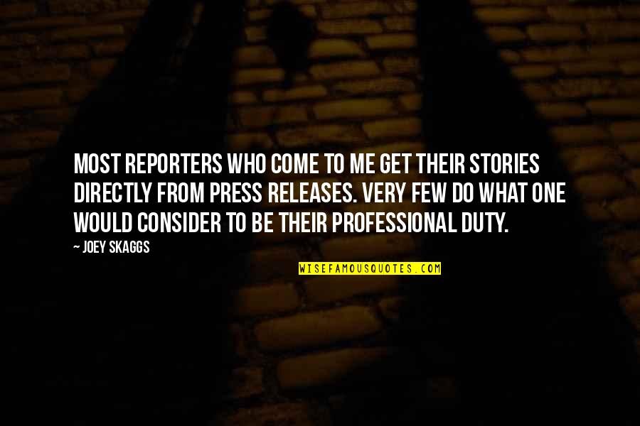 Skaggs Quotes By Joey Skaggs: Most reporters who come to me get their Skaggs Quotes By Joey Skaggs: Most reporters who come to me get their