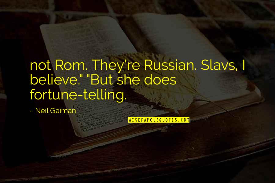 Skagos Island Quotes By Neil Gaiman: not Rom. They're Russian. Slavs, I believe." "But