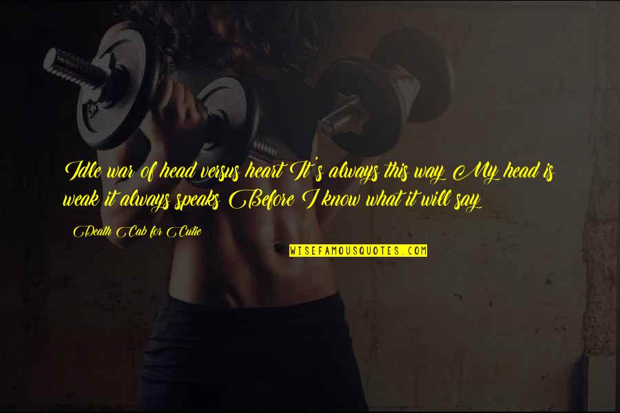 Skai Kairos Patra Quotes By Death Cab For Cutie: Idle war of head versus heart It's always Skai Kairos Patra Quotes By Death Cab For Cutie: Idle war of head versus heart It's always