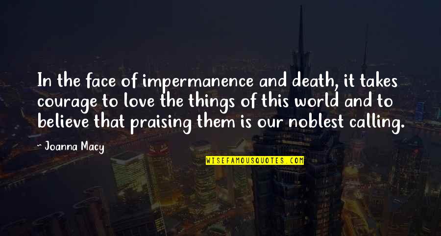 Skai Kairos Patra Quotes By Joanna Macy: In the face of impermanence and death, it Skai Kairos Patra Quotes By Joanna Macy: In the face of impermanence and death, it