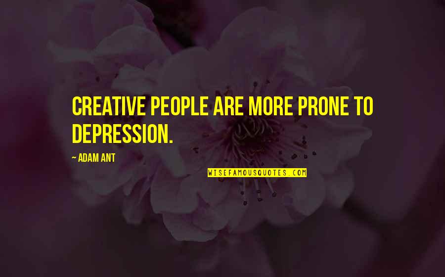 Skaidra Valiukeviciene Quotes By Adam Ant: Creative people are more prone to depression.