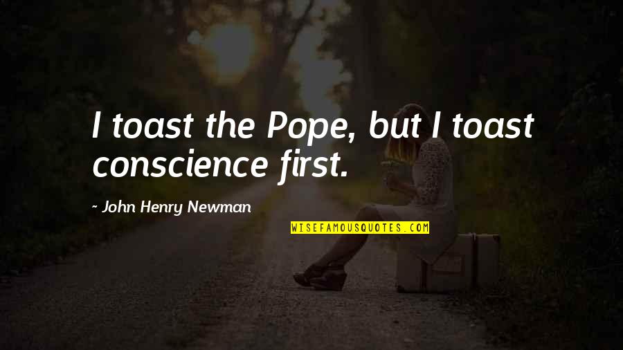 Skaidra Valiukeviciene Quotes By John Henry Newman: I toast the Pope, but I toast conscience