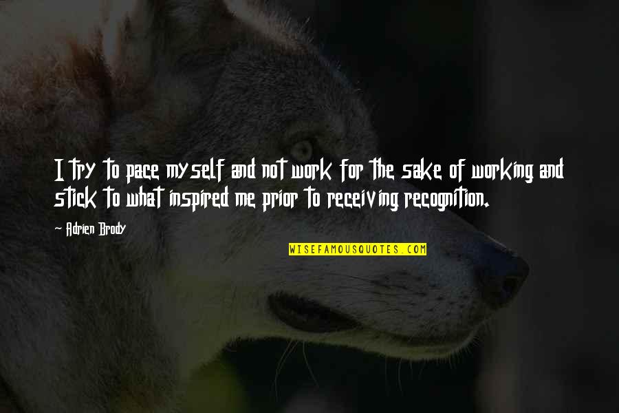 Skaidrios Quotes By Adrien Brody: I try to pace myself and not work Skaidrios Quotes By Adrien Brody: I try to pace myself and not work