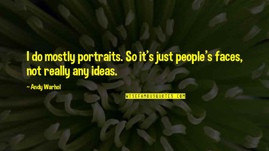 Skaika Quotes By Andy Warhol: I do mostly portraits. So it's just people's
