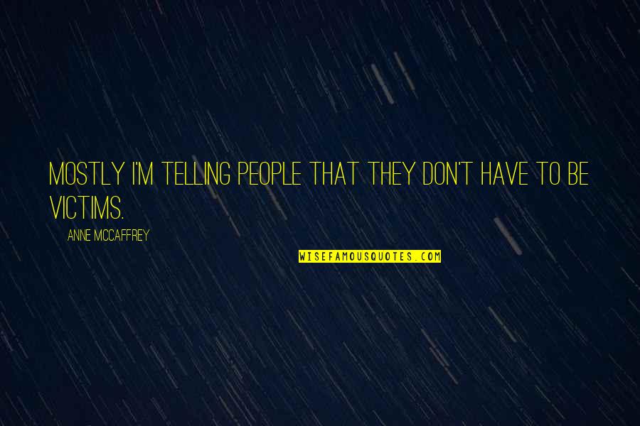 Skaikai Quotes By Anne McCaffrey: Mostly I'm telling people that they don't have