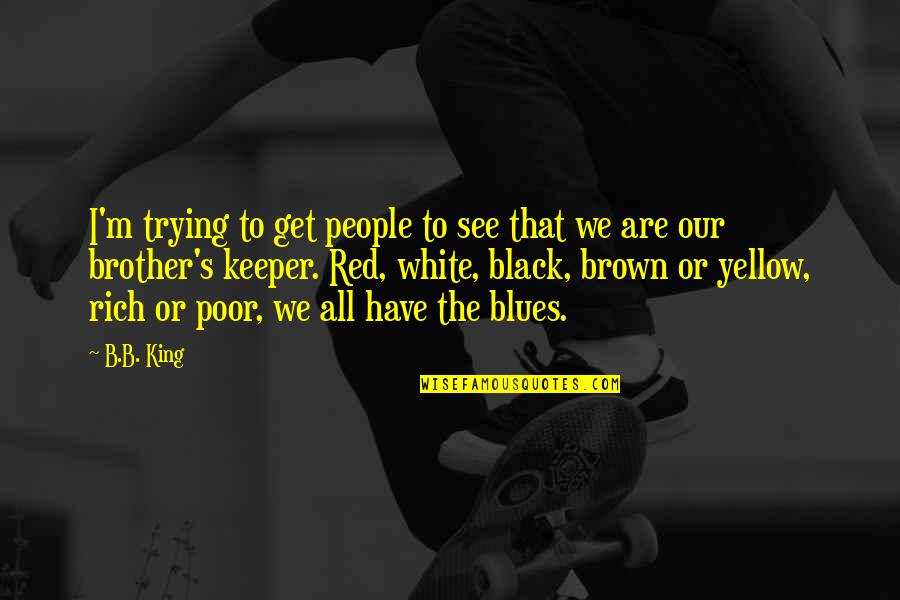Skaikai Quotes By B.B. King: I'm trying to get people to see that