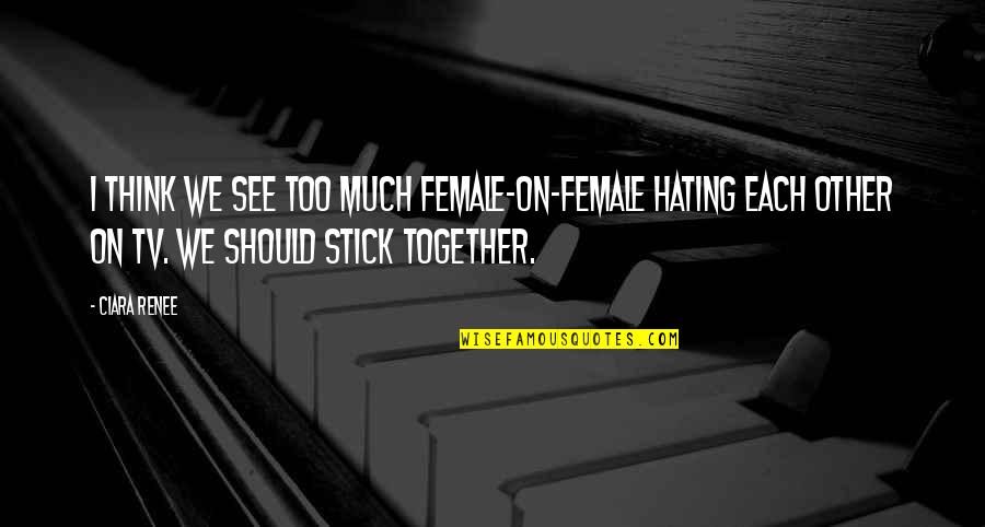 Skaikai Quotes By Ciara Renee: I think we see too much female-on-female hating