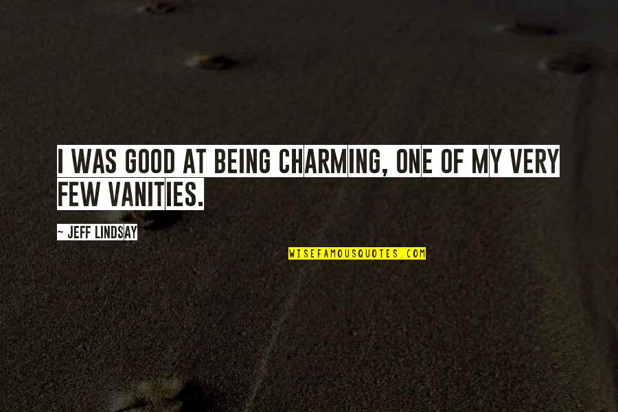 Skaiode Quotes By Jeff Lindsay: I was good at being charming, one of