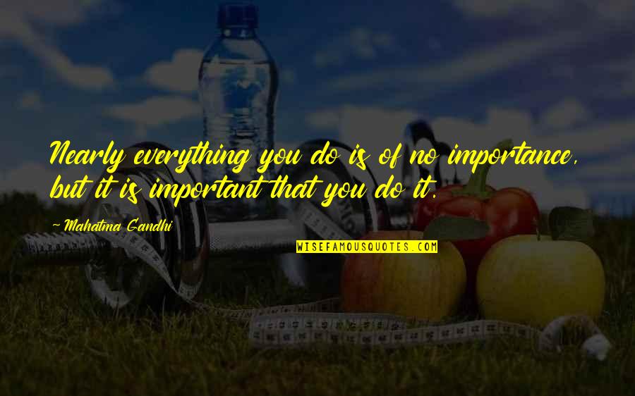 Skaiode Quotes By Mahatma Gandhi: Nearly everything you do is of no importance,