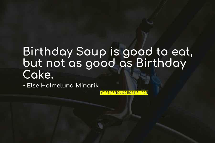 Skaista Rakauskiene Quotes By Else Holmelund Minarik: Birthday Soup is good to eat, but not