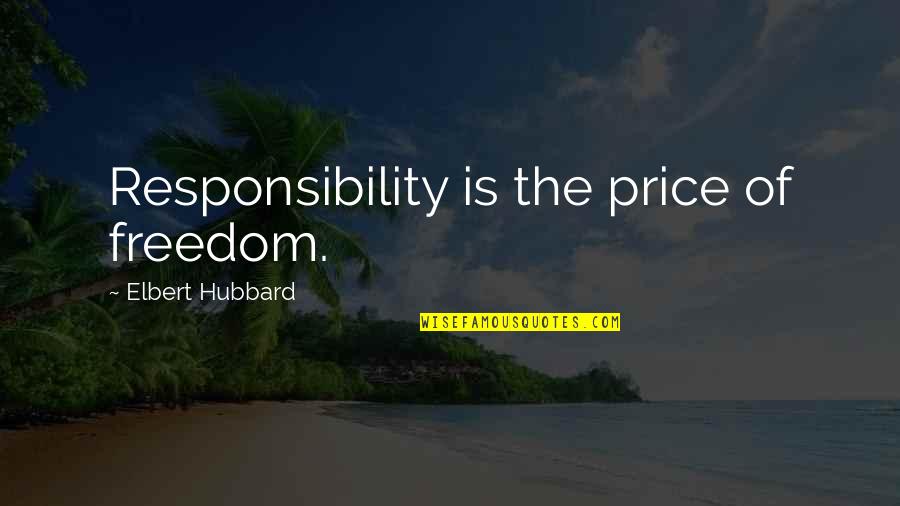 Skaisti Foto Quotes By Elbert Hubbard: Responsibility is the price of freedom.