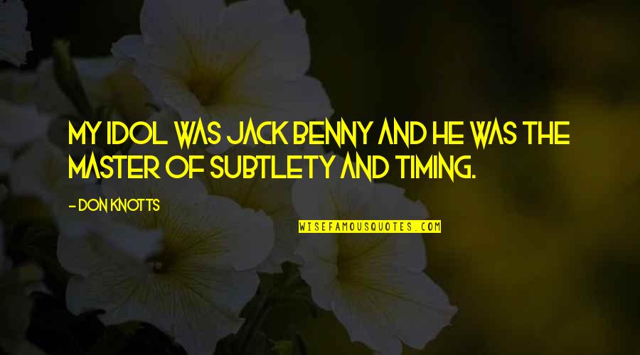Skaists Darzs Quotes By Don Knotts: My idol was Jack Benny and he was