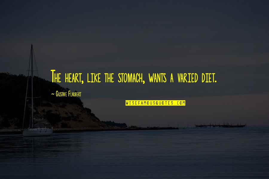 Skaistuma Studija Quotes By Gustave Flaubert: The heart, like the stomach, wants a varied Skaistuma Studija Quotes By Gustave Flaubert: The heart, like the stomach, wants a varied