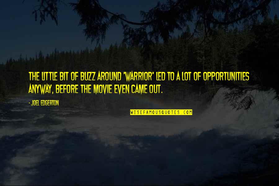 Skaistumas Quotes By Joel Edgerton: The little bit of buzz around 'Warrior' led Skaistumas Quotes By Joel Edgerton: The little bit of buzz around 'Warrior' led
