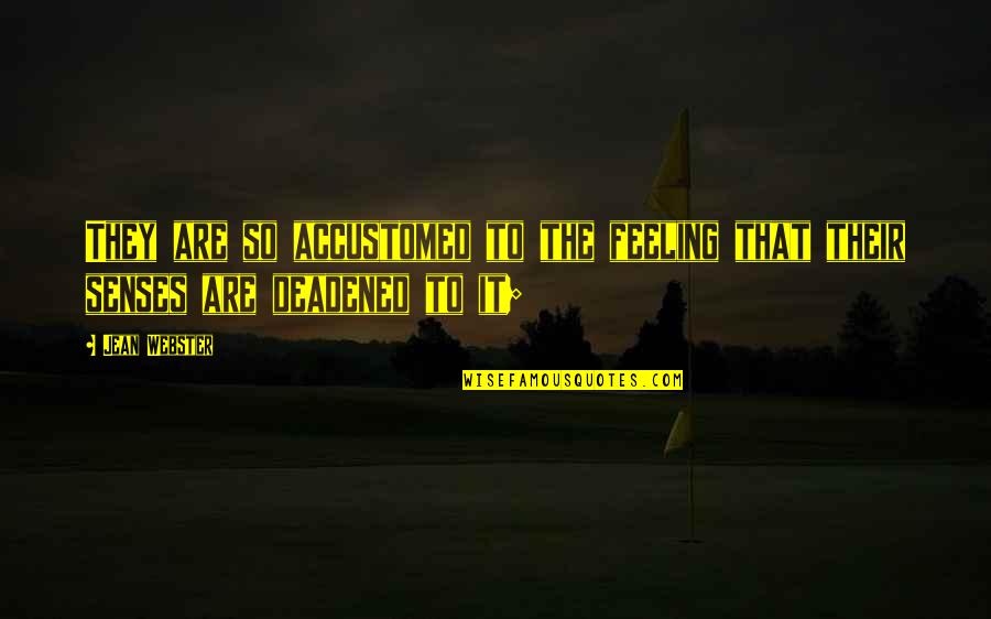 Skaitli I Quotes By Jean Webster: They are so accustomed to the feeling that